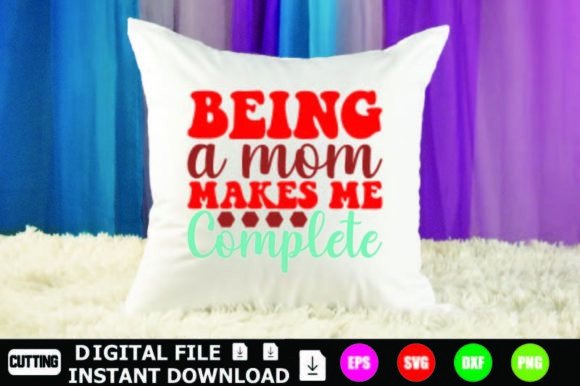 Being a Mom Makes Me Complete: Graphics for Crafts