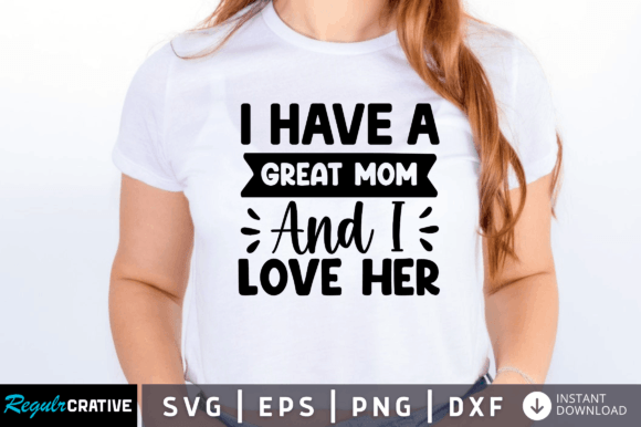 I Have a Great Mom SVG: Graphics for Crafts