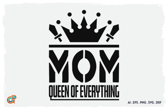 Mom Queen of Everything: Graphics for Crafts & POD