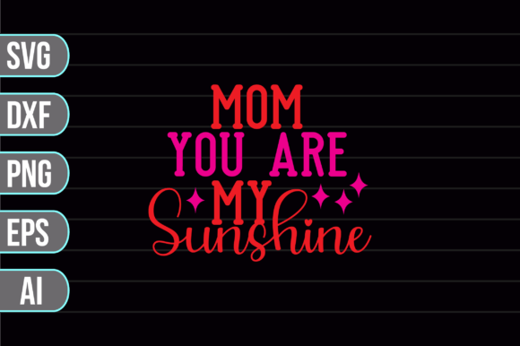 Mom You Are My Sunshine SVG: Graphics for Crafts