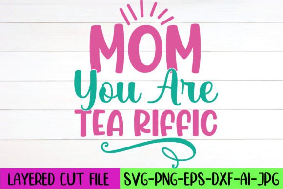 Mom You Are Tea Riffic SVG: Crafts and Graphics Review