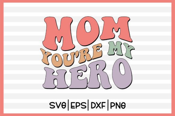 Mom You re My Hero Retro Svg for Crafts and Graphics