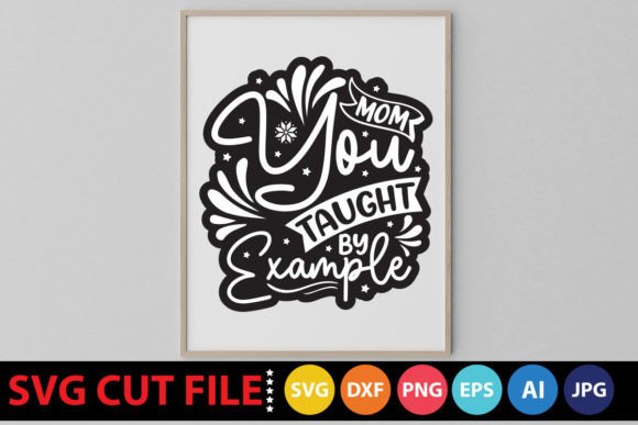 Mom You Taught by Example SVG: A Designer's Review