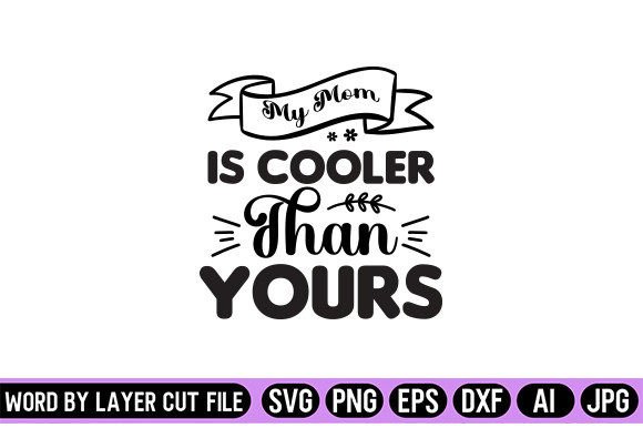My Mom is Cooler Than Yours SVG: Graphics for Crafts